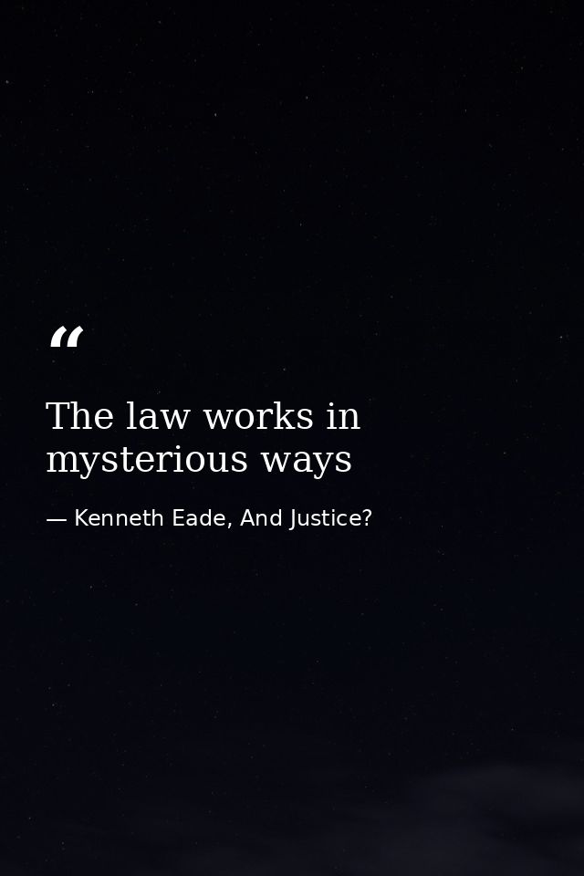 The law works in mysterious ways — Kenneth Eade, And Justice?