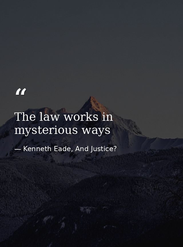 The law works in mysterious ways — Kenneth Eade, And Justice?