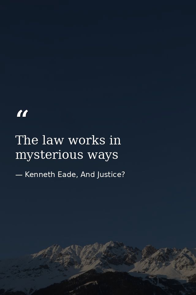 The law works in mysterious ways — Kenneth Eade, And Justice?