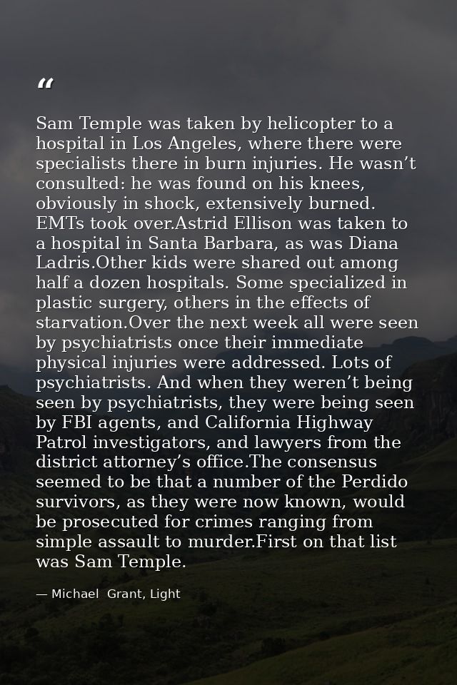 Sam Temple was taken by helicopter to a hospital in Los Angeles, where there were specialists there in burn injuries. He — Michael  Grant, Light