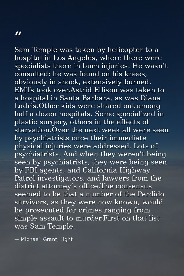 Sam Temple was taken by helicopter to a hospital in Los Angeles, where there were specialists there in burn injuries. He — Michael  Grant, Light