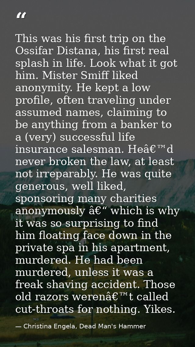 This was his first trip on the Ossifar Distana, his first real splash in life. Look what it got him. Mister Smiff liked  — Christina Engela, Dead Man's Hammer