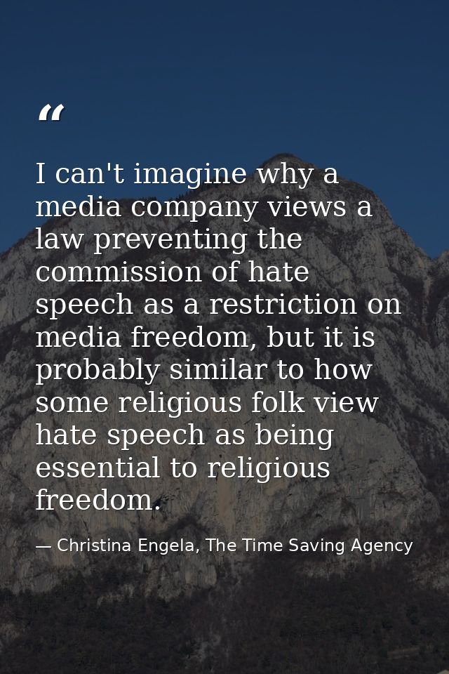 I can't imagine why a media company views a law preventing the commission of hate speech as a restriction on media freed — Christina Engela, The Time Saving Agency