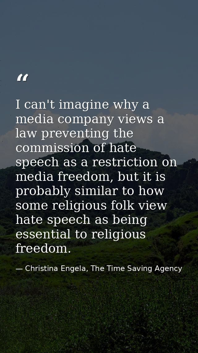 I can't imagine why a media company views a law preventing the commission of hate speech as a restriction on media freed — Christina Engela, The Time Saving Agency