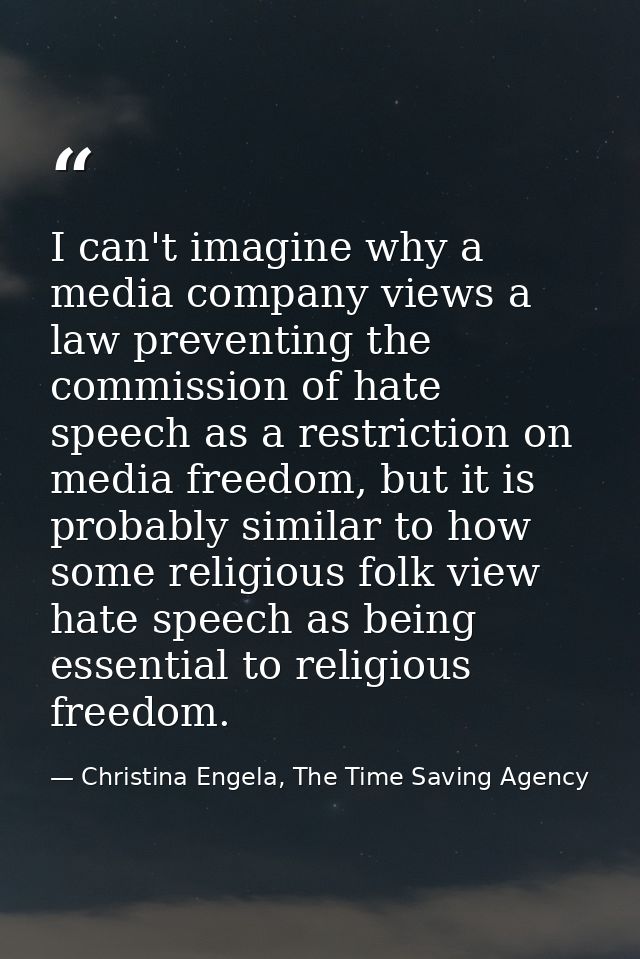 I can't imagine why a media company views a law preventing the commission of hate speech as a restriction on media freed — Christina Engela, The Time Saving Agency