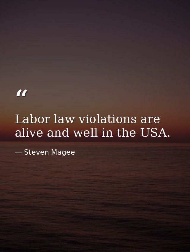 Labor law violations are alive and well in the USA. — Steven Magee