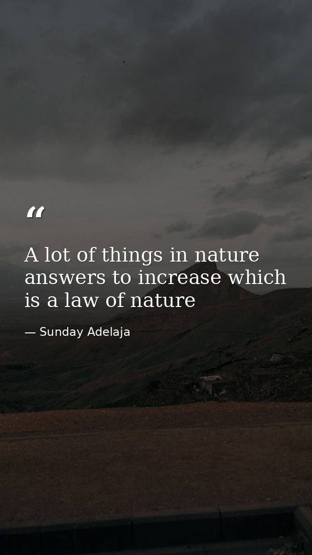 A lot of things in nature answers to increase which is a law of nature — Sunday Adelaja
