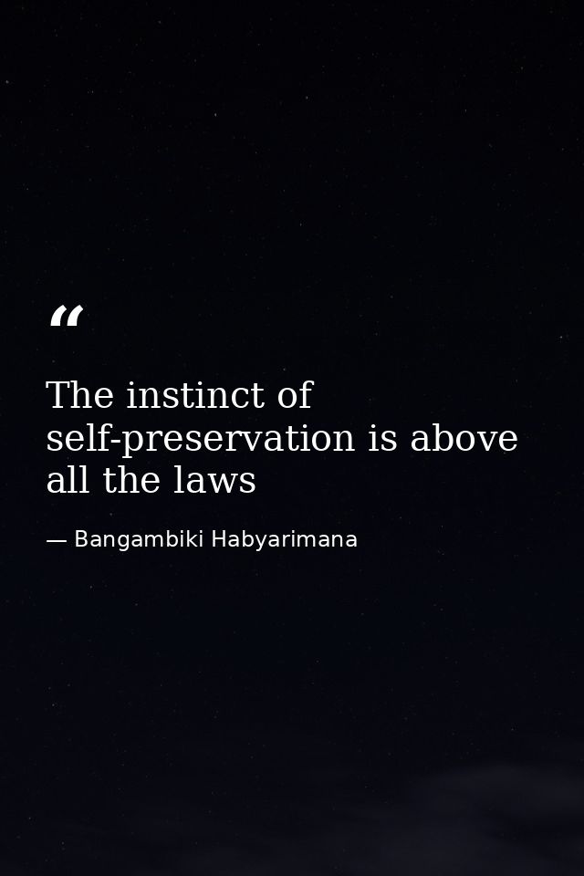 The instinct of self-preservation is above all the laws — Bangambiki Habyarimana