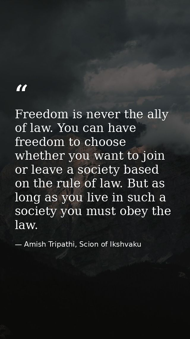 Freedom is never the ally of law. You can have freedom to choose whether you want to join or leave a society based on th — Amish Tripathi, Scion of Ikshvaku