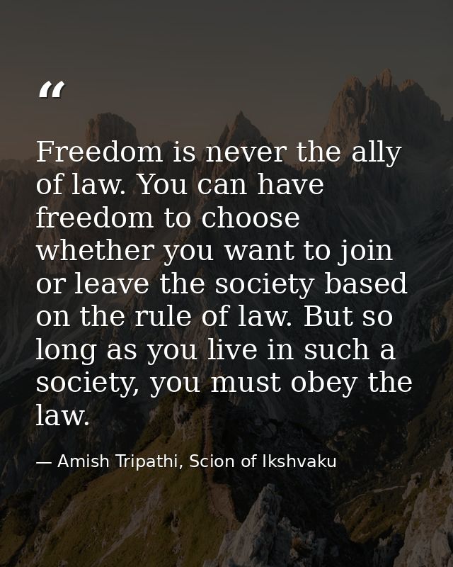 Freedom is never the ally of law. You can have freedom to choose whether you want to join or leave the society based on  — Amish Tripathi, Scion of Ikshvaku