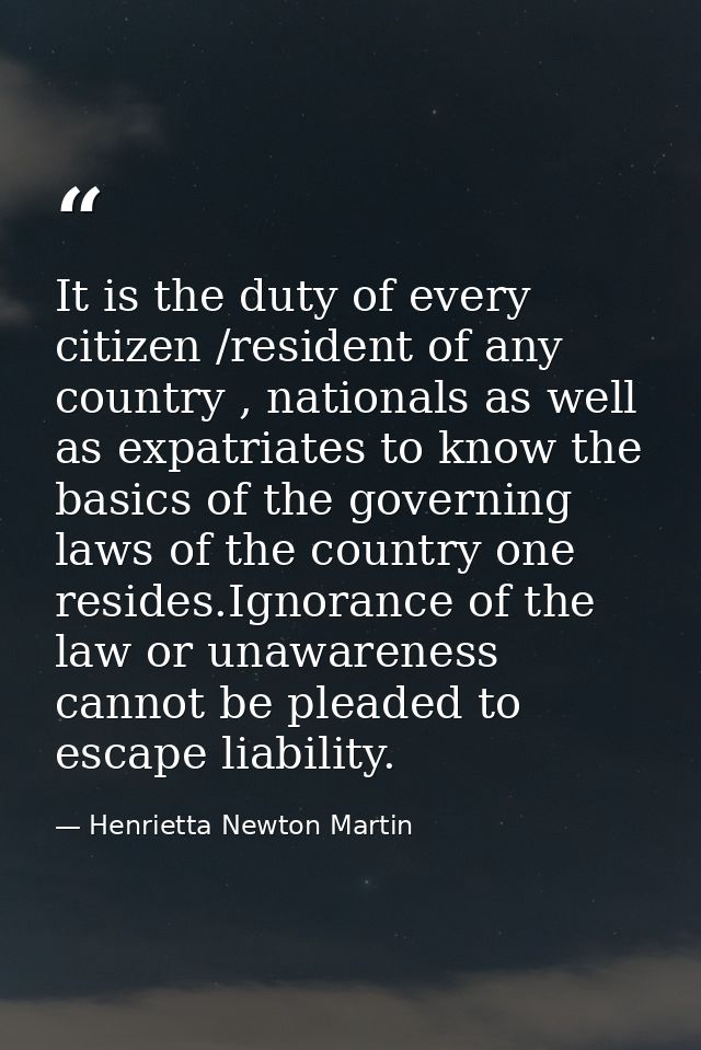 It is the duty of every citizen /resident of any country , nationals as well as expatriates to know the basics of the go — Henrietta Newton Martin