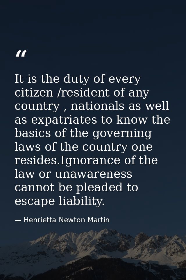 It is the duty of every citizen /resident of any country , nationals as well as expatriates to know the basics of the go — Henrietta Newton Martin