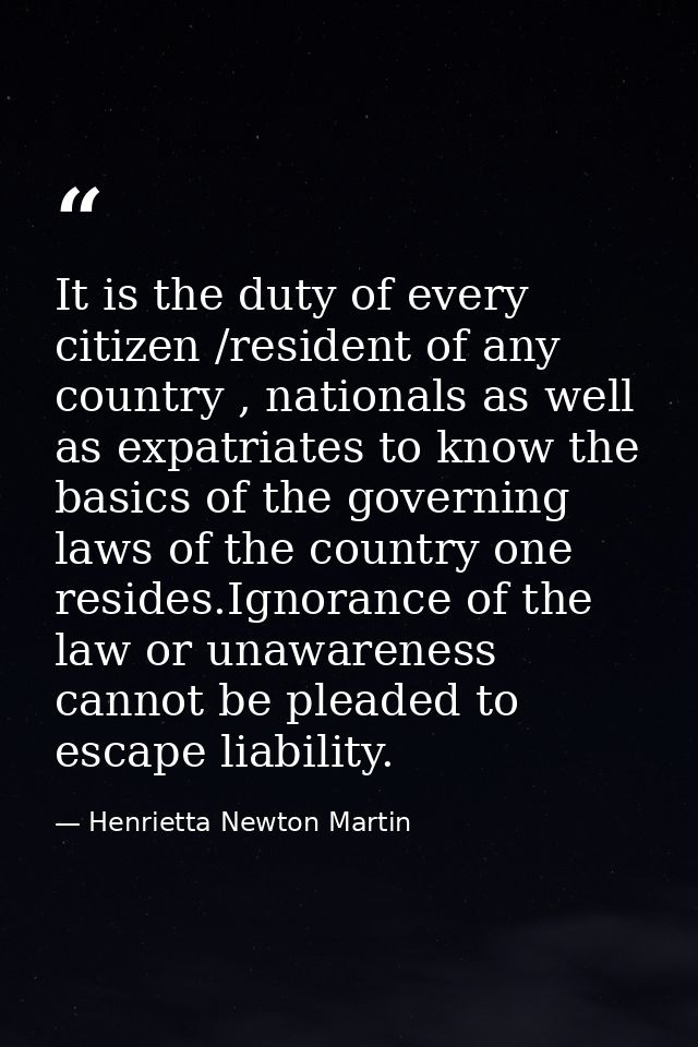 It is the duty of every citizen /resident of any country , nationals as well as expatriates to know the basics of the go — Henrietta Newton Martin