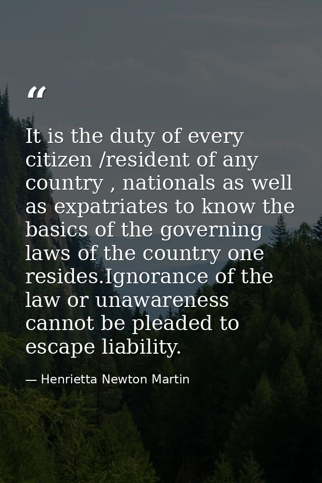 It is the duty of every citizen /resident of any country , nationals as well as expatriates to know the basics of the go — Henrietta Newton Martin