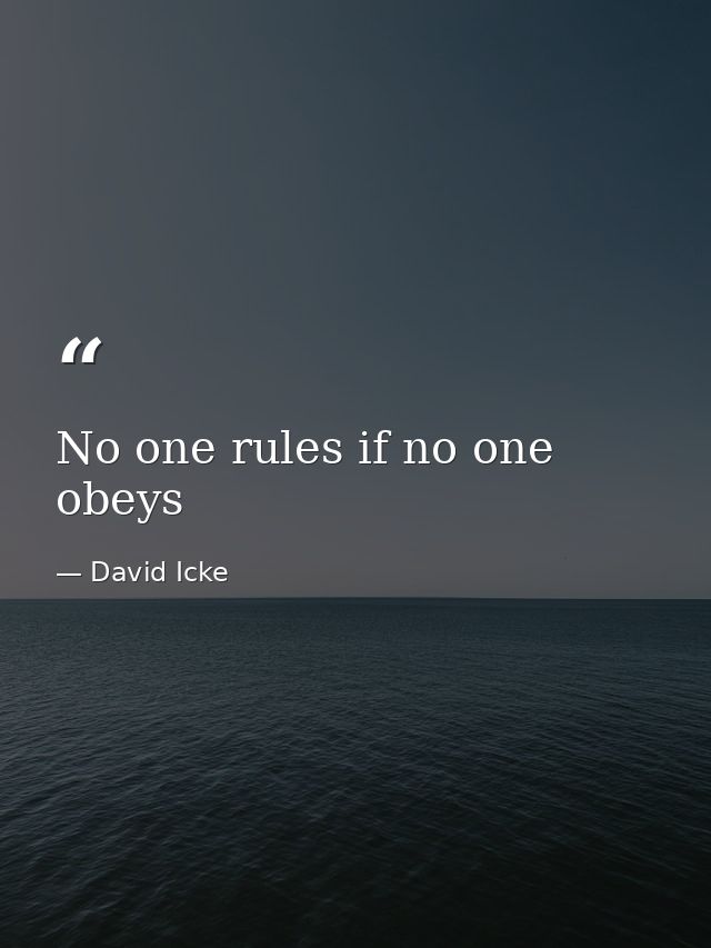 No one rules if no one obeys — David Icke