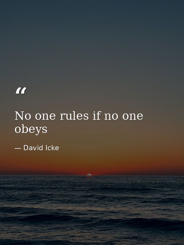 No one rules if no one obeys — David Icke