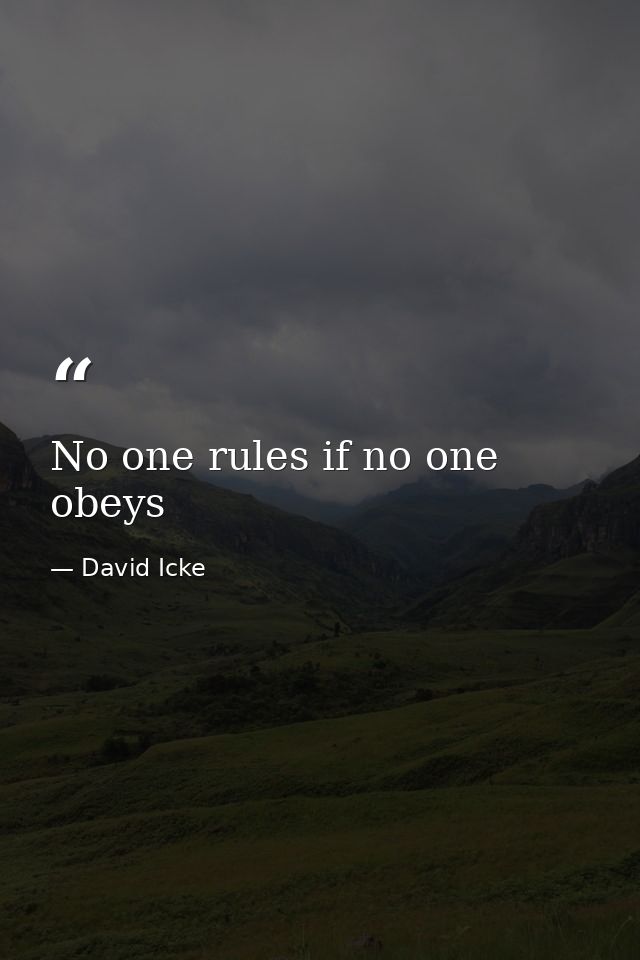 No one rules if no one obeys — David Icke