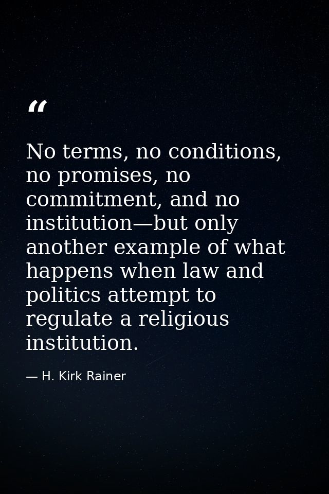 No terms, no conditions, no promises, no commitment, and no institution—but only another example of what happens when la — H. Kirk Rainer