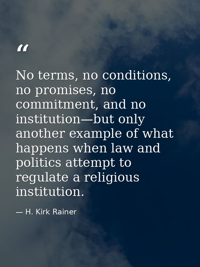 No terms, no conditions, no promises, no commitment, and no institution—but only another example of what happens when la — H. Kirk Rainer
