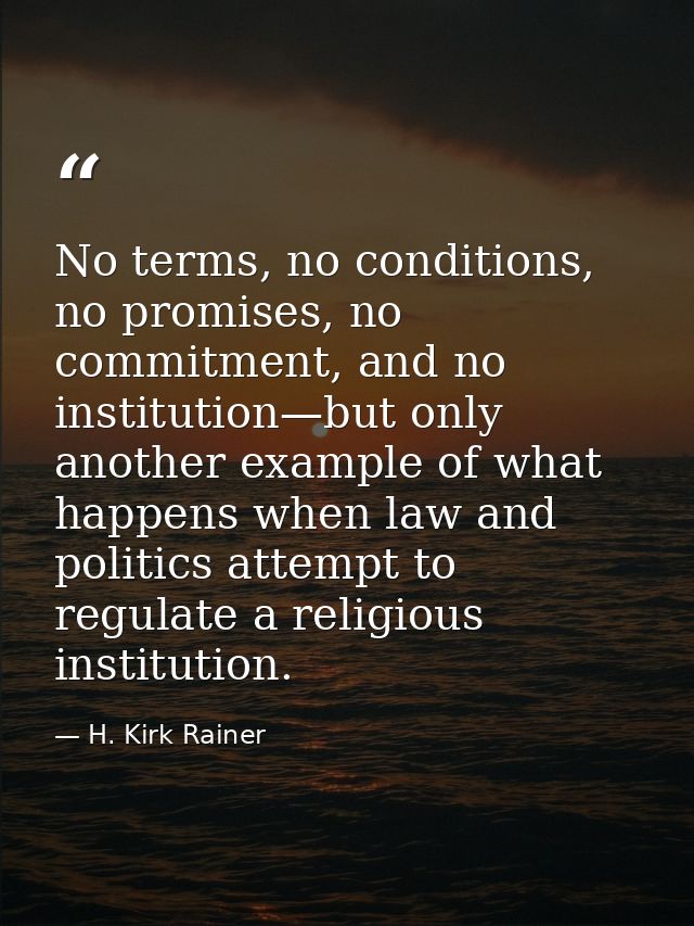 No terms, no conditions, no promises, no commitment, and no institution—but only another example of what happens when la — H. Kirk Rainer
