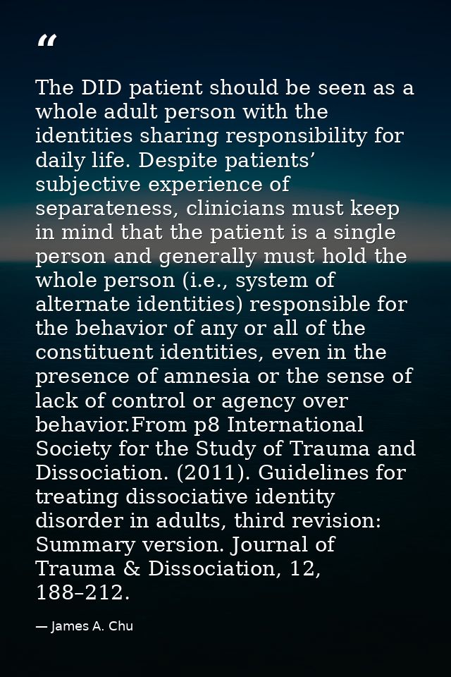 The DID patient should be seen as a whole adult person with the identities sharing responsibility for daily life. Despit — James A. Chu