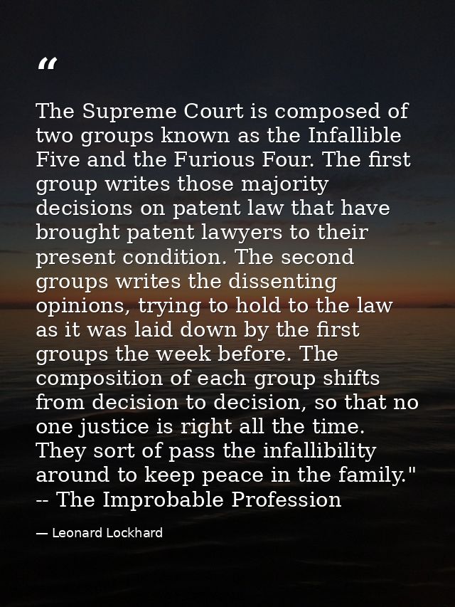 The Supreme Court is composed of two groups known as the Infallible Five and the Furious Four. The first group writes th — Leonard Lockhard