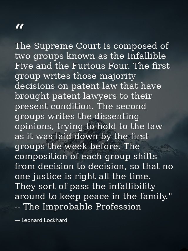 The Supreme Court is composed of two groups known as the Infallible Five and the Furious Four. The first group writes th — Leonard Lockhard