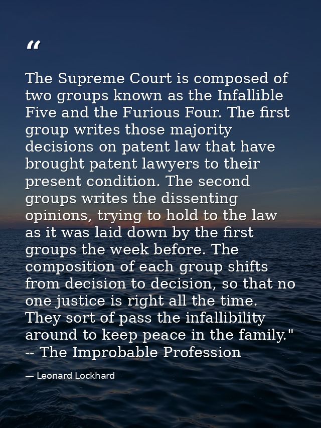 The Supreme Court is composed of two groups known as the Infallible Five and the Furious Four. The first group writes th — Leonard Lockhard