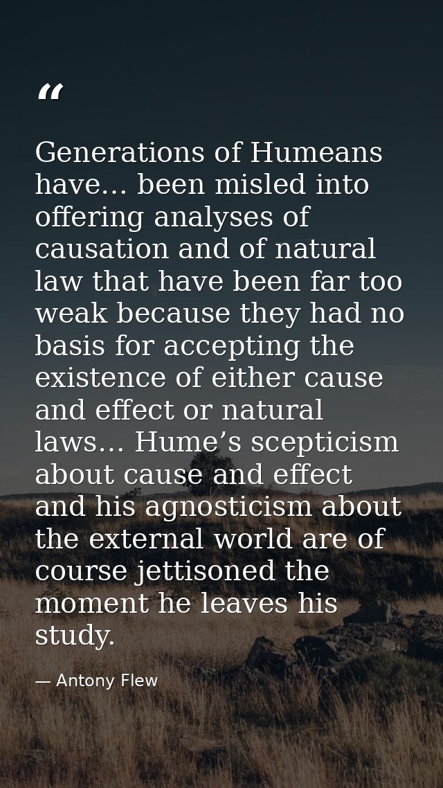 Generations of Humeans have… been misled into offering analyses of causation and of natural law that have been far too w — Antony Flew