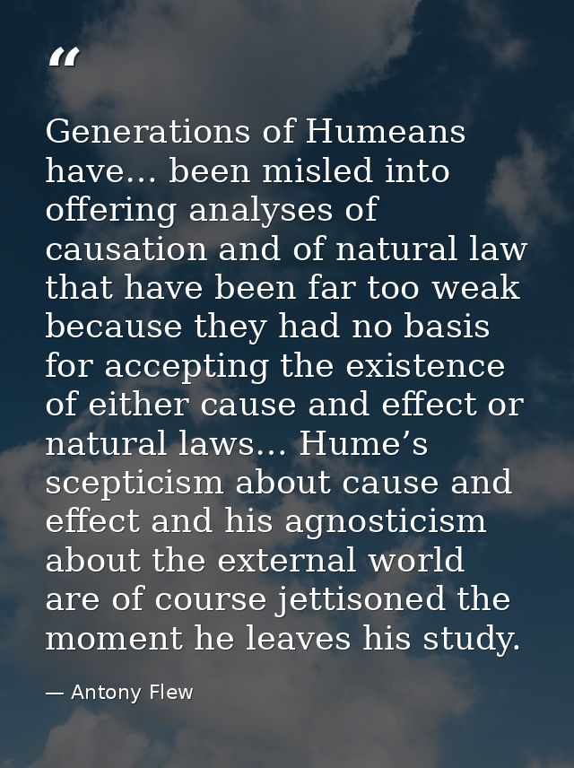 Generations of Humeans have… been misled into offering analyses of causation and of natural law that have been far too w — Antony Flew
