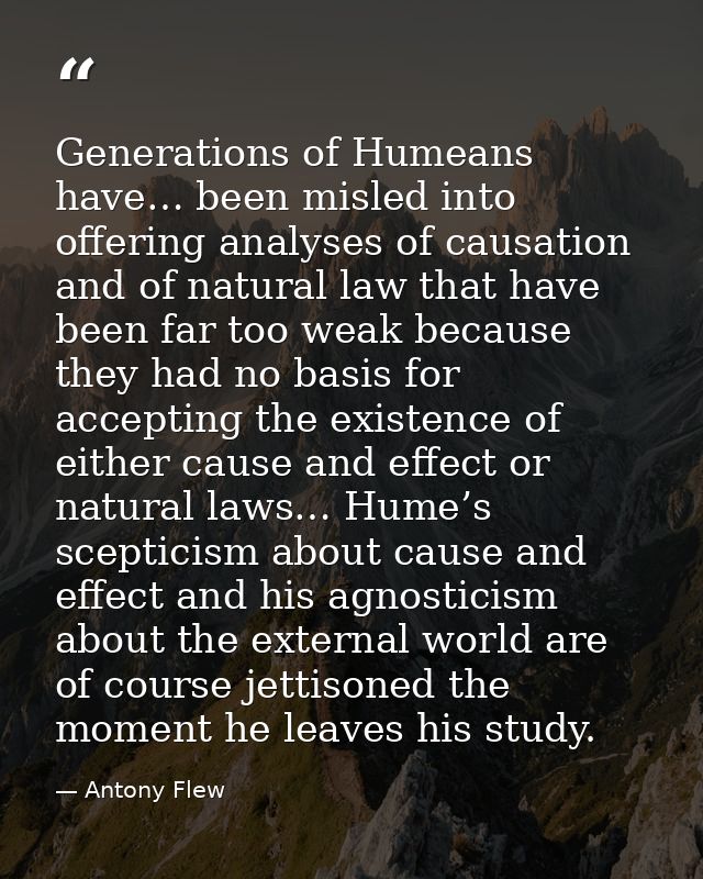Generations of Humeans have… been misled into offering analyses of causation and of natural law that have been far too w — Antony Flew