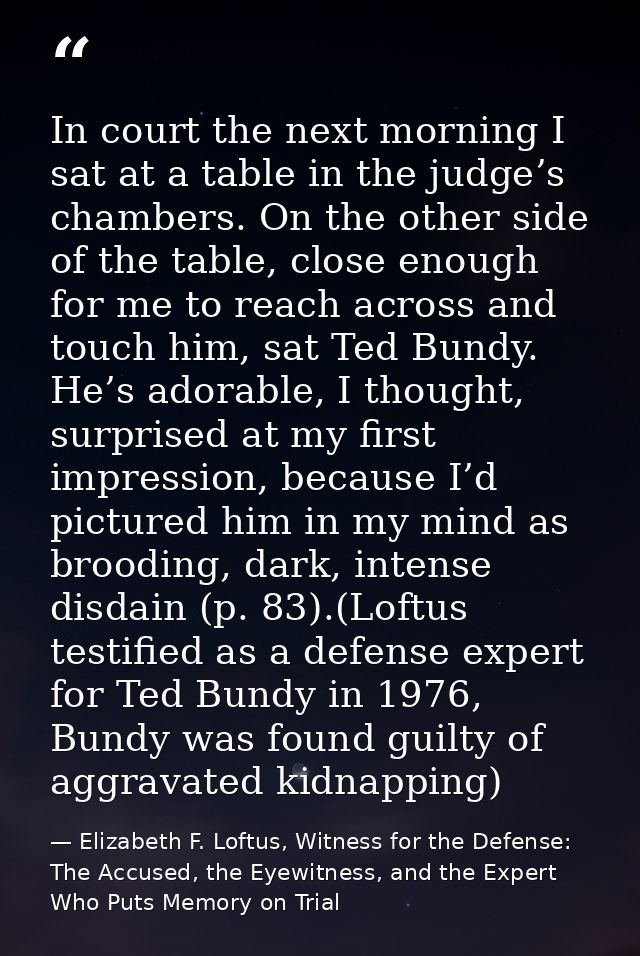 In court the next morning I sat at a table in the judge’s chambers. On the other side of the table, close enough for me  — Elizabeth F. Loftus, Witness for the Defense: The Accused, the Eyewitness, and the Expert Who Puts Memory on Trial