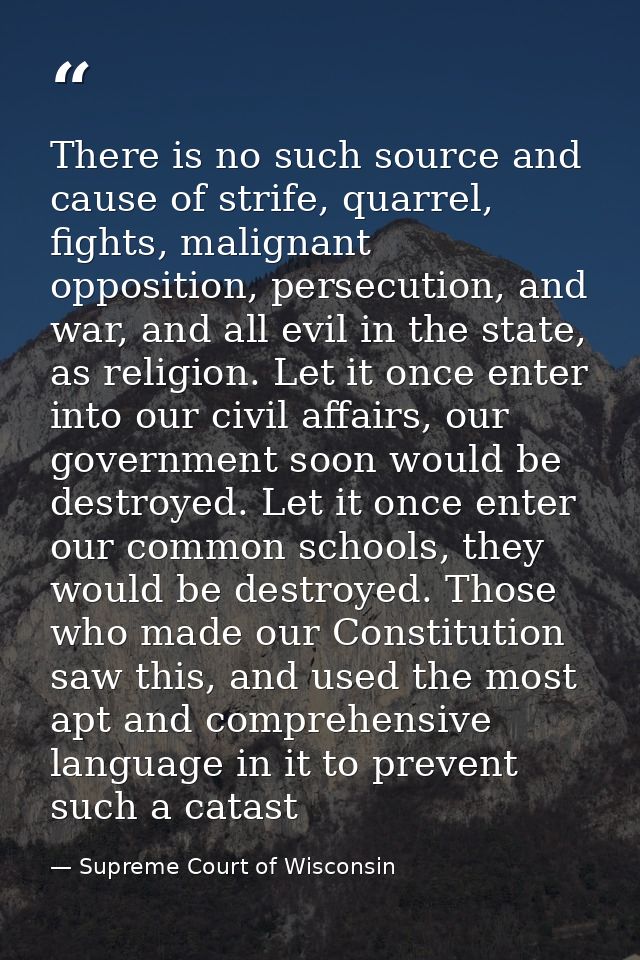 There is no such source and cause of strife, quarrel, fights, malignant opposition, persecution, and war, and all evil i — Supreme Court of Wisconsin