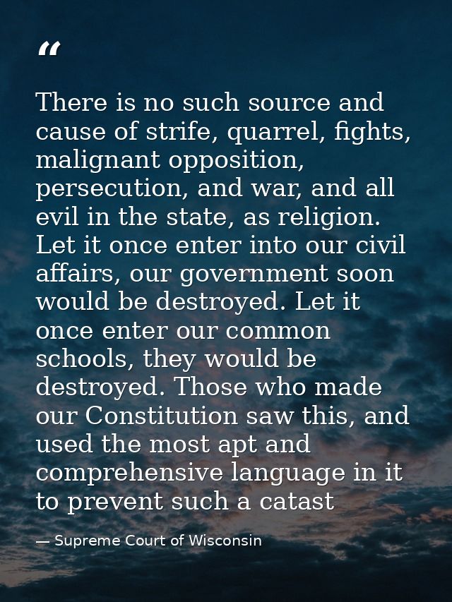 There is no such source and cause of strife, quarrel, fights, malignant opposition, persecution, and war, and all evil i — Supreme Court of Wisconsin