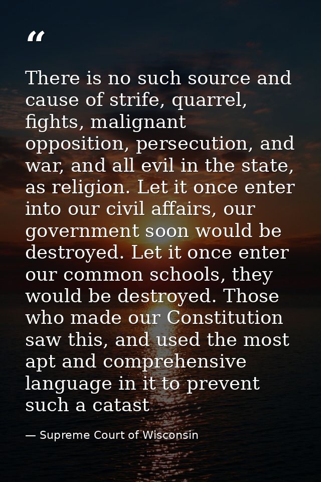 There is no such source and cause of strife, quarrel, fights, malignant opposition, persecution, and war, and all evil i — Supreme Court of Wisconsin