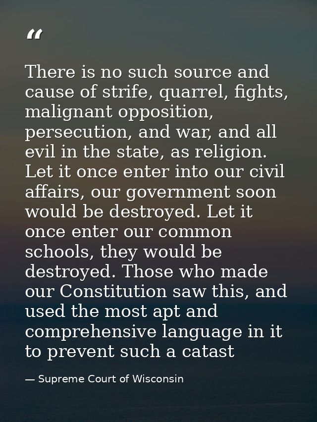 There is no such source and cause of strife, quarrel, fights, malignant opposition, persecution, and war, and all evil i — Supreme Court of Wisconsin