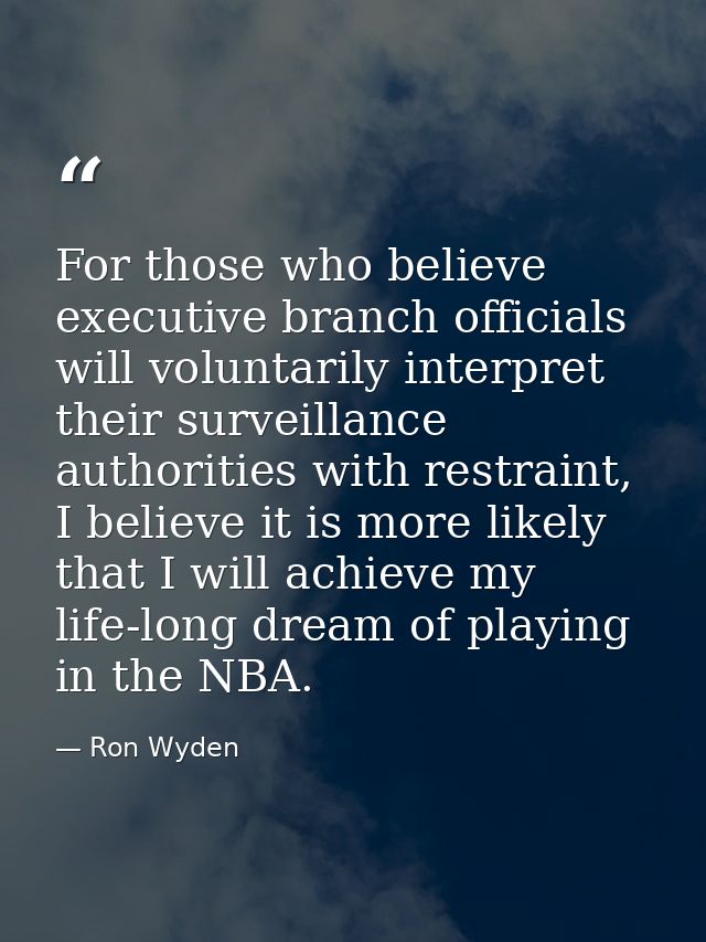 For those who believe executive branch officials will voluntarily interpret their surveillance authorities with restrain — Ron Wyden