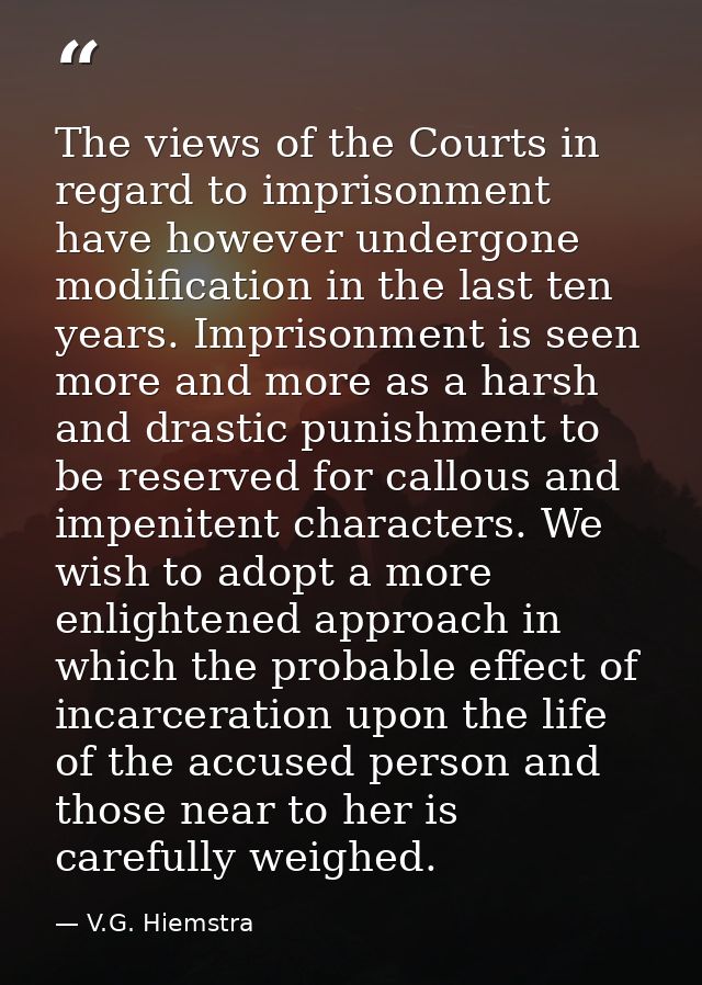 The views of the Courts in regard to imprisonment have however undergone modification in the last ten years. Imprisonmen — V.G. Hiemstra