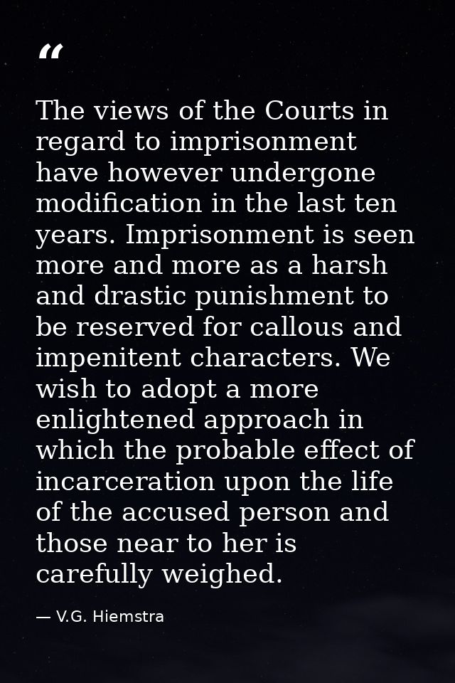 The views of the Courts in regard to imprisonment have however undergone modification in the last ten years. Imprisonmen — V.G. Hiemstra