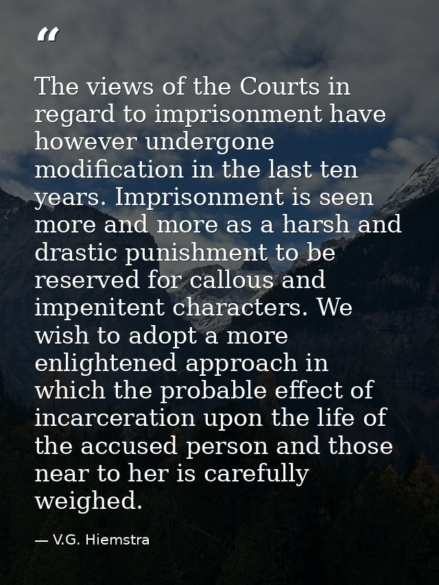 The views of the Courts in regard to imprisonment have however undergone modification in the last ten years. Imprisonmen — V.G. Hiemstra