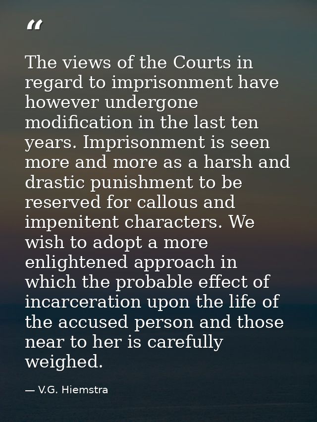 The views of the Courts in regard to imprisonment have however undergone modification in the last ten years. Imprisonmen — V.G. Hiemstra