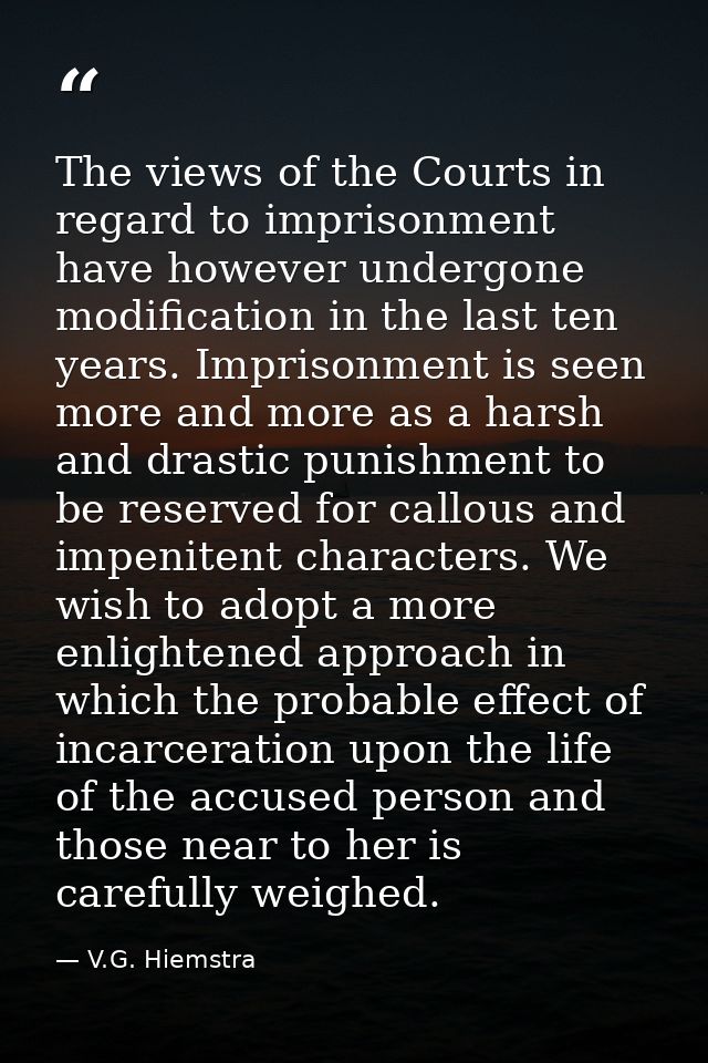 The views of the Courts in regard to imprisonment have however undergone modification in the last ten years. Imprisonmen — V.G. Hiemstra