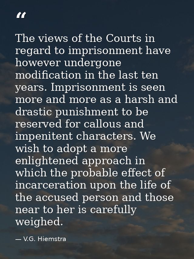 The views of the Courts in regard to imprisonment have however undergone modification in the last ten years. Imprisonmen — V.G. Hiemstra