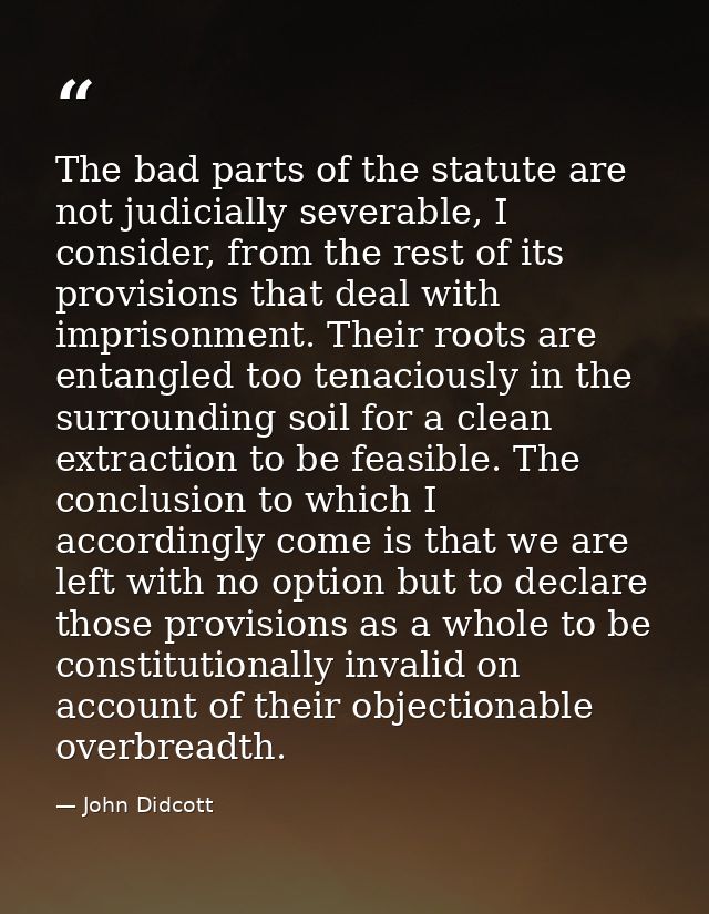 The bad parts of the statute are not judicially severable, I consider, from the rest of its provisions that deal with im — John Didcott