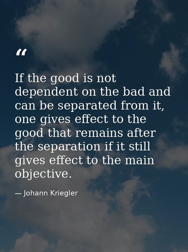 If the good is not dependent on the bad and can be separated from it, one gives effect to the good that remains after th — Johann Kriegler