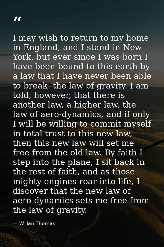 I may wish to return to my home in England, and I stand in New York, but ever since I was born I have been bound to this — W. Ian Thomas
