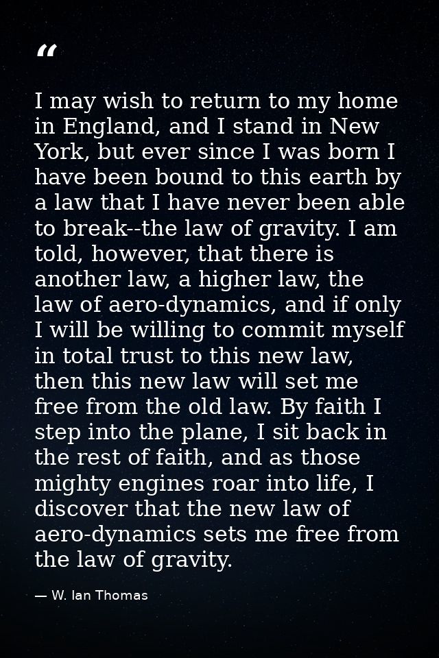 I may wish to return to my home in England, and I stand in New York, but ever since I was born I have been bound to this — W. Ian Thomas