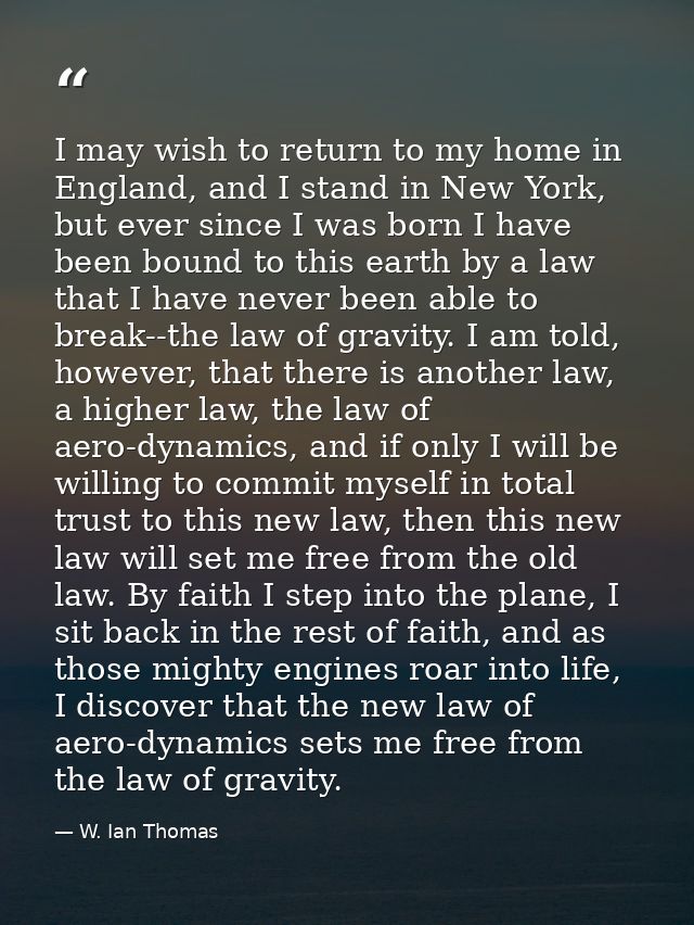 I may wish to return to my home in England, and I stand in New York, but ever since I was born I have been bound to this — W. Ian Thomas