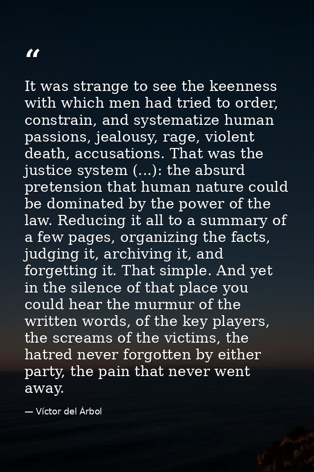 It was strange to see the keenness with which men had tried to order, constrain, and systematize human passions, jealous — Víctor del Árbol