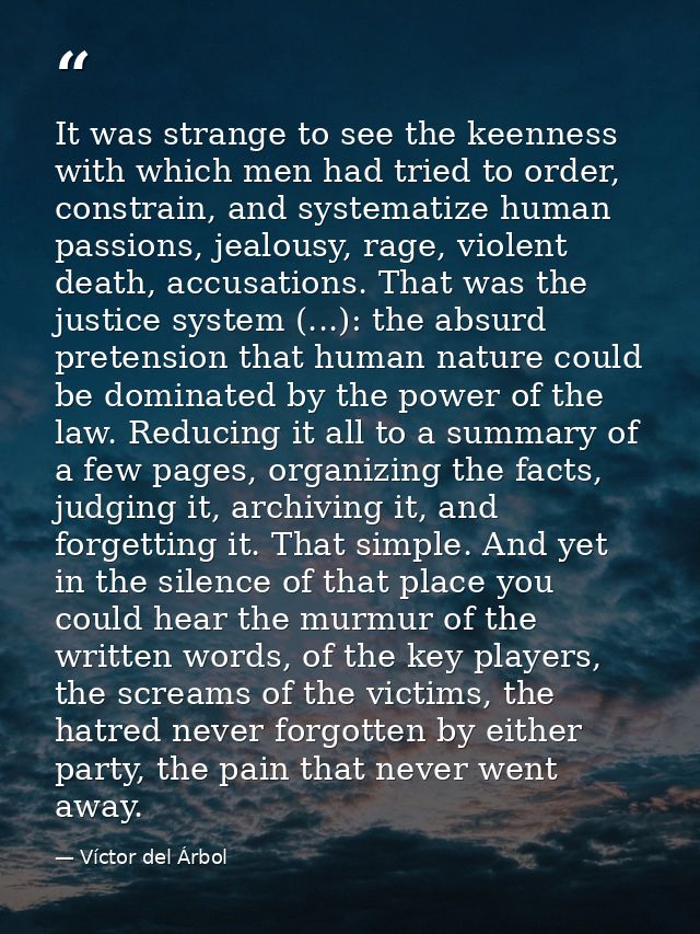 It was strange to see the keenness with which men had tried to order, constrain, and systematize human passions, jealous — Víctor del Árbol